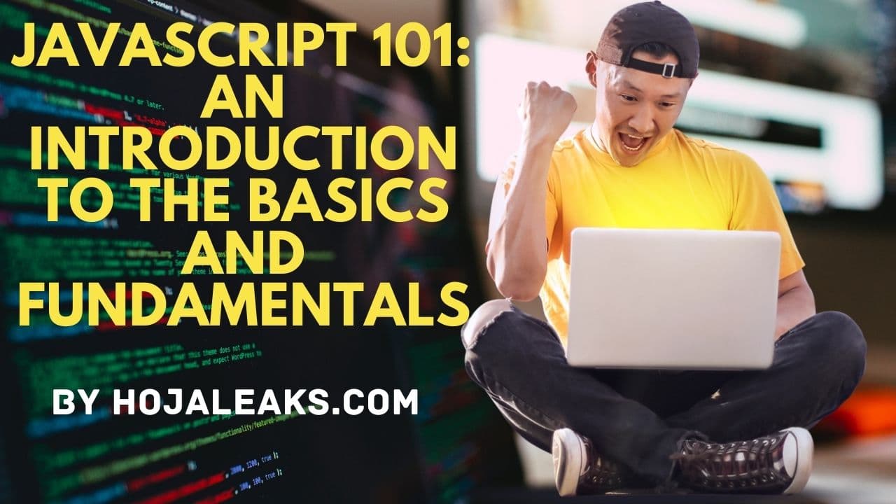 JavaScript 101: An Introduction to the Basics and Fundamentals of the Language